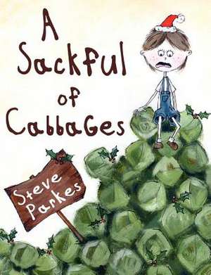 A Sackful of Cabbages de Steve Parkes