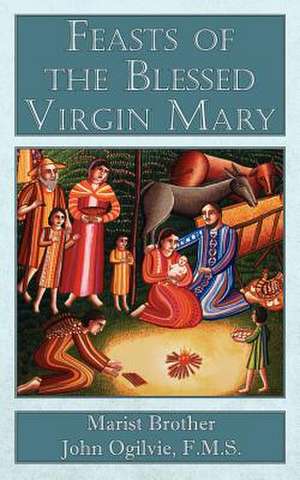 Feasts of the Blessed Virgin Mary de F. M. S. Marist Brother John Ogilvie