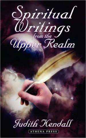 Spiritual Writings from the Upper Realm de Judith Kendall