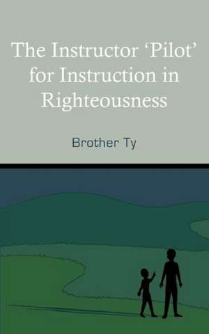 The Instructor Pilot for Instruction in Righteousness de Brother Ty