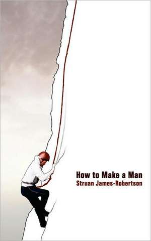 How to Make a Man de Struan James-Robertson