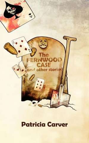 The Fernwood Case and Other Stories de Patricia Carver