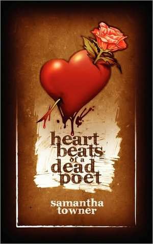 Heartbeats of a Dead Poet de Samantha Towner