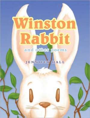 Winston Rabbit and Other Poems de Jennifer Hall