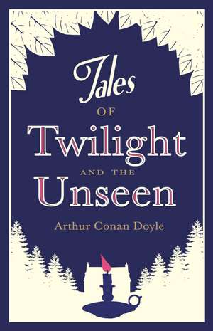 Tales of Twilight and the Unseen: Annotated Edition de Arthur Conan Doyle