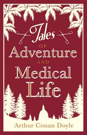 Tales of Adventures and Medical Life: Annotated Edition de Arthur Conan Doyle