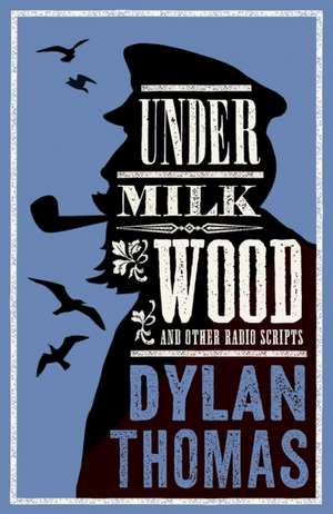 Under Milk Wood and Other Radio Scripts de Dylan Thomas