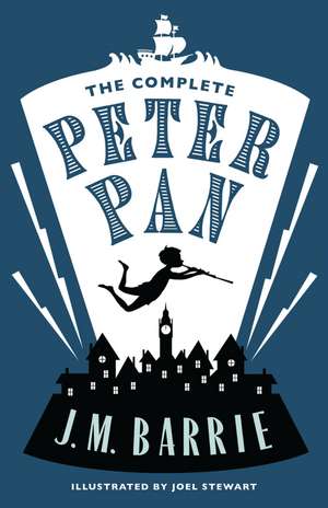 The Complete Peter Pan: Illustrated by Joel Stewart (Contains: Peter and Wendy, Peter Pan in Kensington Gardens, Peter Pan play) de J. M. Barrie