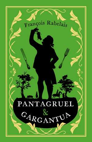 Pantagruel and Gargantua: Newly Translated and Annotated (Alma Classics Evergreens) de François Rabelais