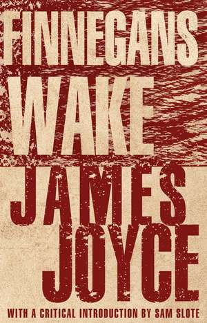 Finnegans Wake: With an introduction by Dr Sam Slote of Trinity College Dublin de James Joyce