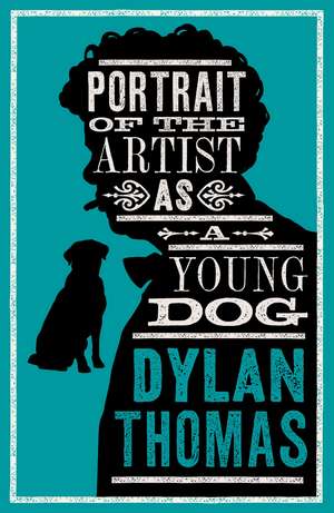 Portrait Of The Artist As A Young Dog and Other Fiction: New Annotated Edition de Dylan Thomas