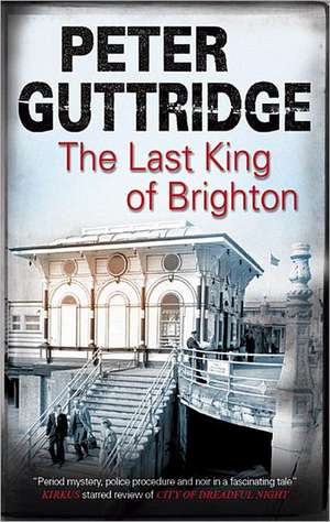 The Last King of Brighton de Peter Guttridge