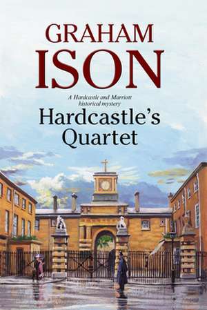 Hardcastle's Quartet: A Police Procedural Set at the End of World War One de Graham Ison