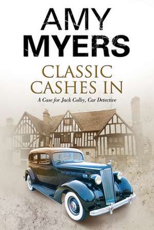 Classic Cashes in: A Jack Colby British Classic Car Mystery de Amy Myers