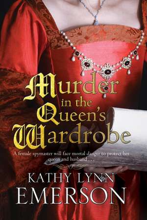 Murder in the Queen's Wardrobe: An Elizabethan Spy Thriller de Kathy Lynn Emerson