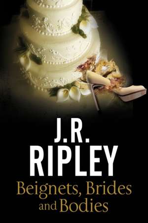 Beignets, Brides and Bodies de J. R. Ripley