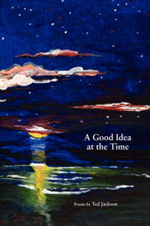 A Good Idea at the Time de Ted Jackson