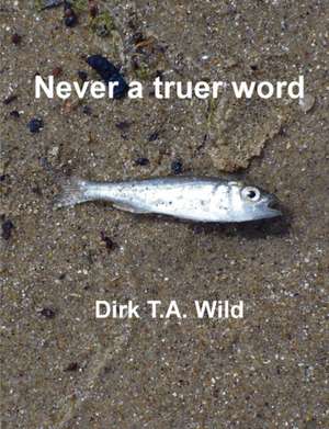 Never a truer word de Dirk Wild