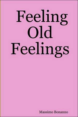 Feeling Old Feelings de Massimo Bonanno