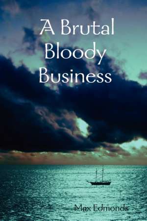 A Brutal Bloody Business de Max Edmonds