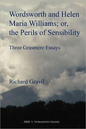 Wordsworth and Helen Maria Williams; Or, the Perils of Sensibility de Richard Ed Gravil