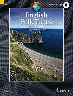 English Folk Tunes for Ukulele 37 Traditional Pieces for Ukulele de Colin Tribe