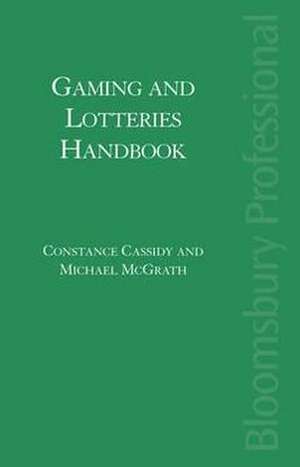 Gaming and Lotteries Handbook: A Guide to Irish Law de Constance Cassidy