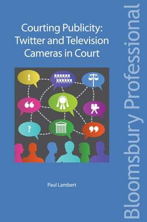 Courting Publicity: Twitter and Television Cameras in Court de Paul Lambert