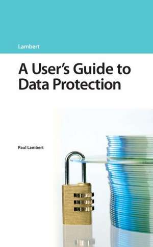 A User's Guide to Data Protection de Paul Lambert