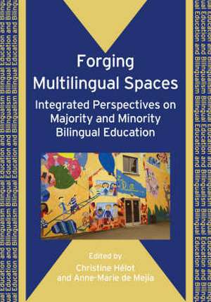 Forging Multilingual Spaces: Integrated Perspectives on Majority and Minority Bilingual Education de Christine Helot