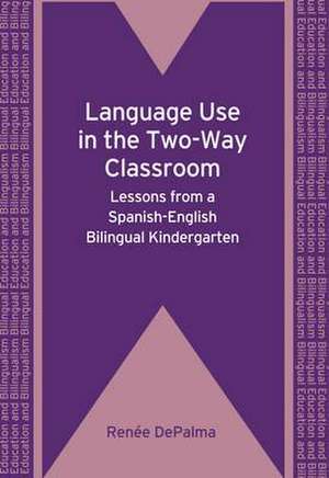 Language Use in the Two-Way Classroom de Renée Depalma