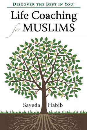 Life Coaching for Muslims: Discover the Best in You! de Sayeda Habib