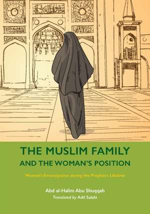 The Muslim Family and the Woman's Position de Abd Al-Halim Abu Shuqqah