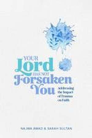 Your Lord Has Not Forsaken You de Najwa Awad