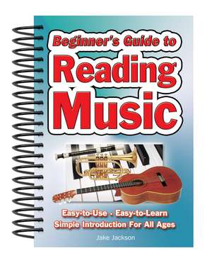 Beginner's Guide to Reading Music: Easy to Use, Easy to Learn; A Simple Introduction for All Ages de Jake Jackson