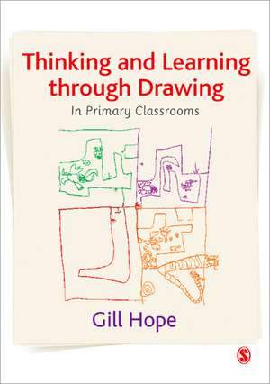 Thinking and Learning Through Drawing: In Primary Classrooms de Gill Hope