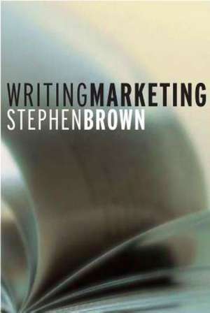 Writing Marketing de Stephen Brown