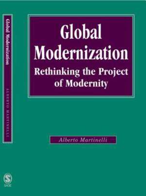 Global Modernization: Rethinking the Project of Modernity de Alberto Martinelli