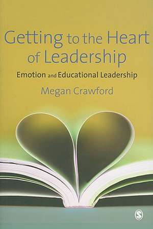 Getting to the Heart of Leadership: Emotion and Educational Leadership de Megan Crawford