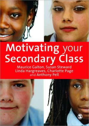 Motivating Your Secondary Class de Maurice J Galton