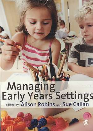 Managing Early Years Settings: Supporting and Leading Teams de Alison Robins