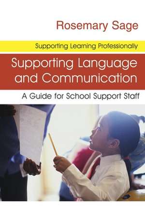 Supporting Language and Communication: A Guide for School Support Staff de Rosemary Sage