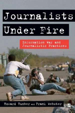 Journalists Under Fire: Information War and Journalistic Practices de Howard Tumber