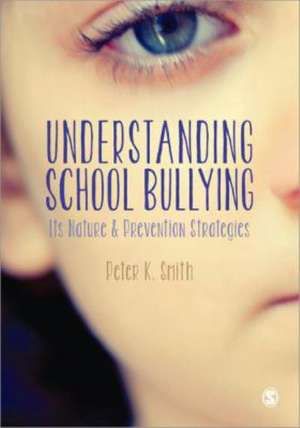 Understanding School Bullying: Its Nature and Prevention Strategies de Peter K. Smith