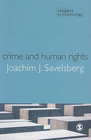 Crime and Human Rights: Criminology of Genocide and Atrocities de Joachim Savelsberg