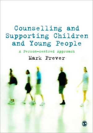 Counselling and Supporting Children and Young People: A Person-centred Approach de Mark Prever