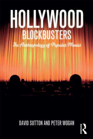 Hollywood Blockbusters: The Anthropology of Popular Movies de David Sutton