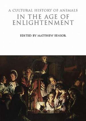 A Cultural History of Animals in the Age of Enlightenment de Matthew Senior