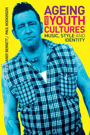 Ageing and Youth Cultures: Music, Style and Identity de Andy Bennett