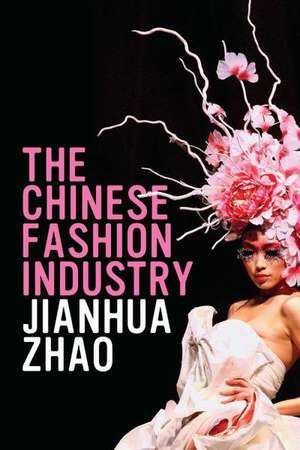 The Chinese Fashion Industry: An Ethnographic Approach de Jianhua Zhao